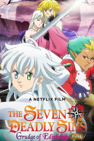The Seven Deadly Sins: Grudge of Edinburgh Part 1 (2022) ศึกตำนาน 7 อัศวิน แค้นเอดินเบอระ ภาค 1