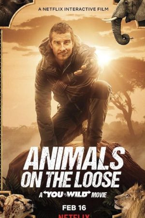 Animals on the Loose: A You vs. Wild Movie (2021) ผจญภัยสุดขั้วกับแบร์ กริลส์ เดอะ มูฟวี่